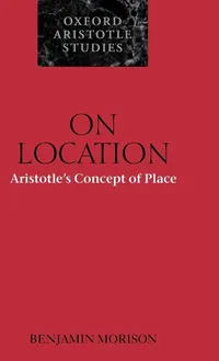 Buy On Location: Aristotle's Concept of Place (Oxford Aristotle Studies) by Ben Morison, Clarendon Press, English, Paperback, 1st Edition — BookShops.in