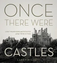 Buy Once There Were Castles: Lost Mansions and Estates of the Twin Cities by Larry Millett, University of Minnesota Press, English, Paperback, Fourth Printing — BookShops.in
