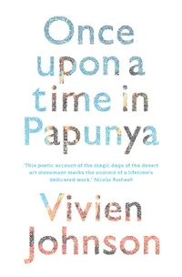 Buy Art History Book: Once Upon a Time in Papunya by Vivien Johnson | NewSouth Publishing | Hardcover | English | 400 Pages — BookShops.in