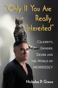 Buy Only If You Are Really Interested: Celebrity, Gender, Desire and the World of Morrissey by Nicholas P. Greco | McFarland Publishing | Hardcover | English | Music Studies — BookShops.in
