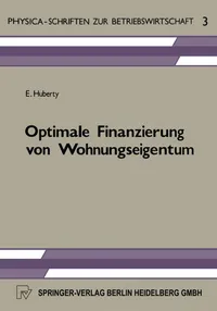 Buy Optimale Finanzierung von Wohnungseigentum (Physica-Schriften zur Betriebswirtschaft): E. Huberty, Hardcover, 1982 Edition, German-Language Business Economics Book — BookShops.in