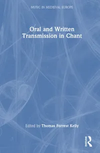 Buy Oral and Written Transmission in Chant (Music in Medieval Europe) by Thomas Forrest Kelly | Ashgate Pub Co | English | Paperback | Illustrated Edition — BookShops.in