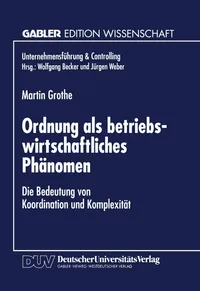 Buy Ordnung als betriebswirtschaftliches Phänomen: Bedeutung von Koordination und Komplexität by Martin Grothe | German Hardcover | Deutscher Universitätsverlag | Business & Finance Economics — BookShops.in