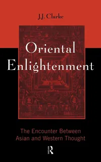 Buy Oriental Enlightenment: The Encounter Between Asian and Western Thought by J. J. Clarke | Routledge Hardcover | 1st Edition | Philosophy Textbooks — BookShops.in