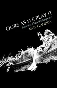 Buy Ours As We Play It: Australia Plays Shakespeare by Kate Flaherty | UWA Publishing | Hardcover | English Literature Textbook — BookShops.in