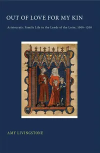 Buy Out of Love for My Kin: Aristocratic Family Life in the Lands of the Loire, 1000-1200 by Amy Livingstone | Cornell Univ Pr | Hardcover | Sociology Textbook — BookShops.in