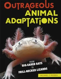 Buy Outrageous Animal Adaptations: From Big-Eared Bats to Frill-Necked Lizards by Michael J. Rosen | Twenty First Century Books | English Paperback Illustrated Edition — BookShops.in