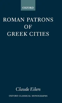 Buy Roman Patrons of Greek Cities (Oxford Classical Monographs) by Claude Eilers | Hardcover | Oxford Univ Pr | Ancient History Textbook — BookShops.in