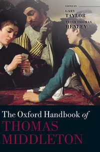 Buy The Oxford Handbook of Thomas Middleton | Gary Taylor, Trish Thomas Henley | Oxford Univ Pr | Hardcover | English Literature Criticism — BookShops.in