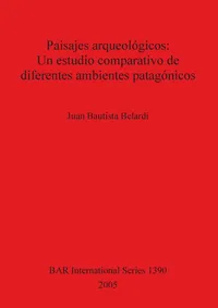Buy Paisajes arqueológicos: Un estudio comparativo de diferentes ambientes patagónicos (British Archaeological Reports International Series) by Juan Bautista Belardi | BAR Publishing | English Hardcover | 9781841718286 — BookShops.in