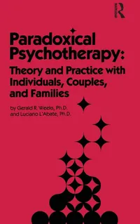 Buy Paradoxical Psychotherapy: Theory and Practice With Individuals, Couples, and Families by Gerald R. Weeks and Luciano L'Abate (Routledge, 1982, Hardcover) — BookShops.in