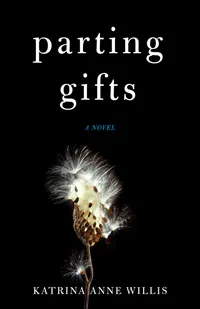 Buy Parting Gifts: A Novel by Katrina Anne Willis | She Writes Press | English Hardcover | Contemporary Fiction — BookShops.in