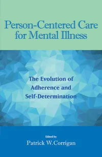 Buy Person-Centered Care for Mental Illness: The Evolution of Adherence and Self-Determination by Patrick W. Corrigan | American Psychological Association | English | Paperback | 1st Edition — BookShops.in