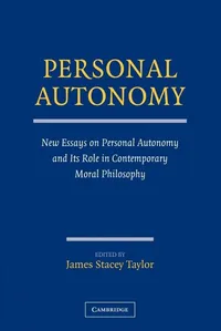 Buy Personal Autonomy: New Essays on Personal Autonomy and its Role in Contemporary Moral Philosophy by James Stacey Taylor, Cambridge University Press, Hardcover, 1st Edition, Philosophy Ethics Textbook — BookShops.in