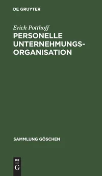Buy Personelle Unternehmungsorganisation: 2020 (Sammlung Göschen) by Erich Potthoff – De Gruyter German Language Paperback Reprint Edition — BookShops.in