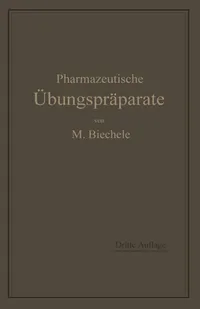 Buy Pharmazeutische Übungspräparate by Max Biechele | Springer-Verlag | German Hardcover | Historical Pharmaceutical Chemistry Textbook — BookShops.in