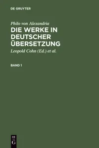 Buy Philo von Alexandria: Die Werke in deutscher Übersetzung Band 1 | Leopold Cohn, Isaak Heinemann, Maximilian Adler | De Gruyter | German Paperback | 1962 Edition — BookShops.in