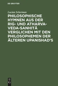 Buy Philosophische Hymnen Aus Der Rig- Und Atharva-veda-sanhitâ Verglichen Mit Den Philosophemen Der Älteren Upanishad's by Lucian Scherman | De Gruyter | German Paperback | Reprint 2019 — BookShops.in