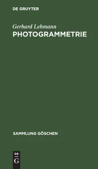 Buy Photogrammetrie (Sammlung Göschen) 3rd Edition by Gerhard Lehmann | De Gruyter German Paperback | ISBN 9783111005997 — BookShops.in