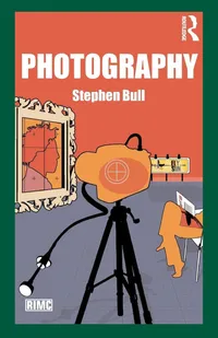Buy Photography by Stephen Bull (Routledge Introductions to Media and Communications) | Hardcover, Illustrated Edition, 2009 | Higher Education Textbook for Visual Arts & Media Studies — BookShops.in