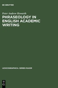 Buy Phraseology in English Academic Writing by Peter Andrew Howarth | De Gruyter | English | Paperback | Reprint 2013 | Lexicographica Series Maior 75 — BookShops.in