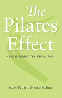 Buy The Pilates Effect: Heroes Behind the Revolution | Stacey Redfield, Sarah Holmes, Kevin Bowen | Bookshops.in — BookShops.in