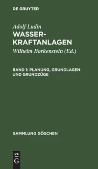 Buy Planung, Grundlagen und Grundzüge: Aus Wasserkraftanlagen (Sammlung Göschen) by Wilhelm Borkenstein & Adolf Ludin - De Gruyter German Paperback Reprint 2019 Edition — BookShops.in