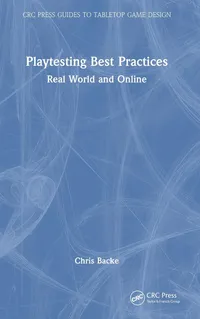 Buy Playtesting Best Practices: Real World and Online by Chris Backe | CRC Press | Hardcover | 1st Edition | Tabletop Game Design Book for Students & Designers — BookShops.in