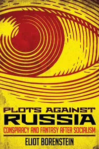 Buy Plots against Russia: Conspiracy and Fantasy after Socialism by Eliot Borenstein | Cornell University Press | Hardcover | English | European Literature — BookShops.in