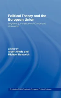 Buy Political Theory and the European Union: Legitimacy, Constitutional Choice and Citizenship by Michael Nentwich & Albert Weale | Routledge Hardcover | 1998 Edition | Political Science Textbook — BookShops.in