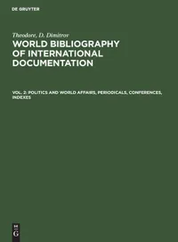 Buy Politics and World Affairs, Periodicals, Conferences, Indexes: Aus World Bibliography of International Documentation 2 by Dimitrov | De Gruyter | German Language | Paperback | Reprint 2019 — BookShops.in