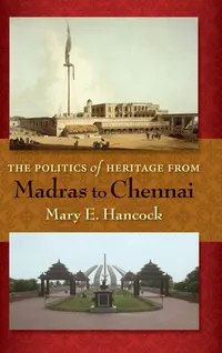 Buy The Politics of Heritage from Madras to Chennai by Mary E. Hancock | Indiana Univ Pr | Hardcover | History of South India — BookShops.in
