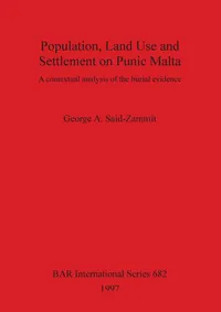 Buy Population Land Use and Settlement on Punic Malta: A Contextual Analysis of the Burial Evidence (British Archaeological Reports International Series) by George A. Said-Zammit, BAR Publishing, Hardcover, 1997 – Archaeology Textbook — BookShops.in