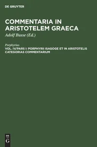 Buy Porphyrii Isagoge Et in Aristotelis Categorias Commentarium by Porphyrius & Adolf Busse | De Gruyter | Ancient Greek | Paperback | Reprint 2019 — BookShops.in