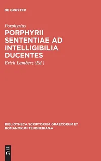 Buy Porphyrii sententiae ad intelligibilia ducentes (Bibliotheca scriptorum Graecorum et Romanorum Teubneriana) by Porphyrius, Erich Lamberz – De Gruyter Paperback Ancient Greek Edition Reprint 2016 — BookShops.in