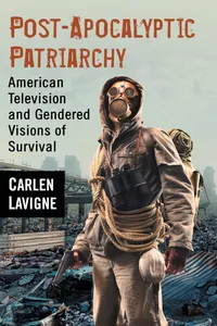 Buy Post-Apocalyptic Patriarchy: American Television and Gendered Visions of Survival by Carlen LaVigne, McFarland & Co, Hardcover, 9780786499069 — BookShops.in