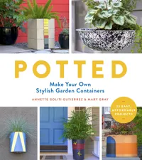Buy Potted: Make Your Own Stylish Garden Containers by Annette Goliti Gutierrez | Timber Press | English | Paperback — BookShops.in