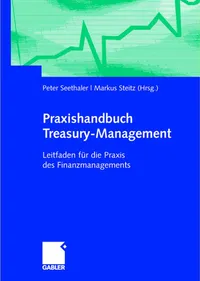 Buy Praxishandbuch Treasury-Management: Leitfaden für die Praxis des Finanzmanagements by Peter Seethaler, Markus Steitz – Gabler Hardcover – German Edition – Business & Finance Accounting Textbook — BookShops.in