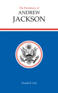 Buy The Presidency of Andrew Jackson by Donald B. Cole | University Press of Kansas | Hardcover | American Presidency Series | Political Science Government — BookShops.in