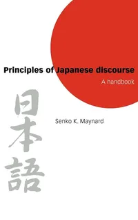 Buy Principles of Japanese Discourse: A Handbook by Senko K. Maynard | Cambridge University Press | English Hardcover | Higher Education Linguistics Textbook — BookShops.in