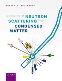 Buy Principles of Neutron Scattering from Condensed Matter by Andrew T. Boothroyd | OUP Oxford | Hardcover | Engineering Textbook on Material Science — BookShops.in