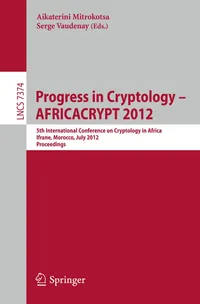 Buy Progress in Cryptology AFRICACRYPT 2012: 5th International Conference on Cryptology in Africa, Ifrane, Morocco, July 10-12, 2012, Proceedings (Security and Cryptology) by Aikaterini Mitrokotsa, Serge Vaudenay | Springer-Verlag | Hardcover | English | 2012 Edition — BookShops.in