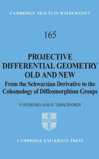 Buy Projective Differential Geometry Old and New: From Schwarzian Derivative to Cohomology of Diffeomorphism Groups | Valentin Ovsienko, V. Ovsienko, S. Tabachnikov | Cambridge University Press | Hardcover | 2004 | Mathematics — BookShops.in