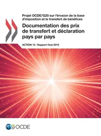 Buy Projet OCDE/G20 sur l'érosion de la base d'imposition et le transfert de bénéfices : Documentation des prix de transfert et déclaration pays par pays, Action 13 - Rapport final 2015 | Bookshops.in — BookShops.in