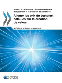 Buy Projet OCDE/G20 sur l'érosion de la base d'imposition et le transfert de bénéfices Aligner les prix de transfert calculés sur la création de valeur, Actions 8-10 - Rapports finaux 2015 | OECD | Hardcover | French | Tax Policy & BEPS — BookShops.in