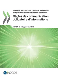 Buy Projet OCDE/G20 sur l'érosion de la base d'imposition et le transfert de bénéfices Règles de communication obligatoire d'informations, Action 12 - Rapport final 2015 | OECD | Hardcover | French | 9789264252394 — BookShops.in