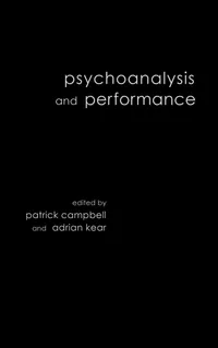 Buy Psychoanalysis and Performance by Patrick Campbell and Adrian Kear | Routledge Hardcover | Theater Studies Textbook — BookShops.in