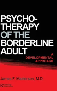 Buy Psychotherapy Of The Borderline Adult: A Developmental Approach by James F. Masterson MD | Routledge Hardcover | Clinical Psychology Book — BookShops.in