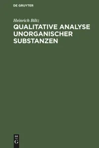 Buy Qualitative Analyse Unorganischer Substanzen by Heinrich Biltz | De Gruyter | German Paperback | 13th Edition — BookShops.in