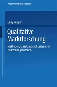 Buy Qualitative Marktforschung: Methoden, Einsatzmöglichkeiten und Beurteilungskriterien (DUV Wirtschaftswissenschaft) by Gaby Kepper – German Hardcover – 1994 Edition | Bookshops.in — BookShops.in